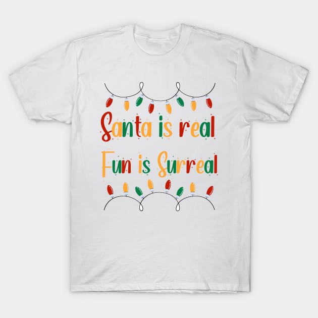 Santa is real, fun is surreal T-Shirt T-Shirt by QuoteInspire